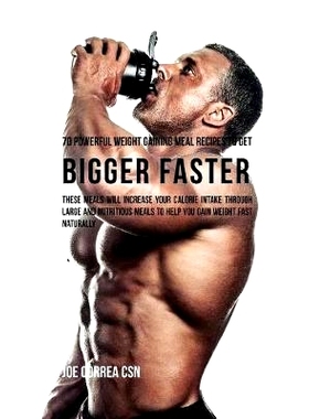 预订 70 Powerful Weight Gaining Meal Recipes to Get Bigger Faster: These Meals Will Increase Your Calorie Intake Through