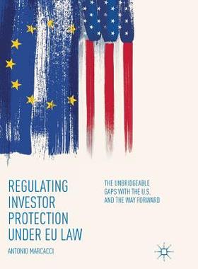 【预订】Regulating Investor Protection Under Eu Law: The Unbridgeable Gaps with the U.S. and the Way Forward