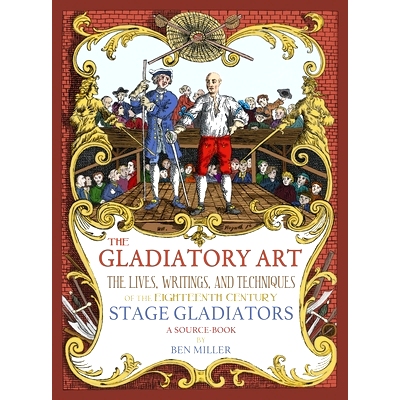预订 The Gladiatory Art: The Lives, Writings, & Techniques of the Eighteenth Century Stage Gladiators. A Sourcebook.