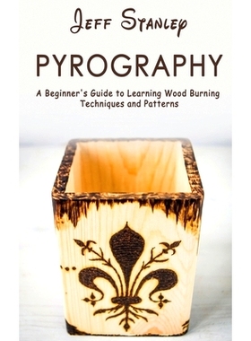预订 Pyrography: A Beginner’s Guide to Learning Wood Burning Techniques and Patterns: 9781951345716