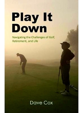 预订 Play It Down: Navigating the Challenges of Golf, Retirement, and Life: 9781543017526
