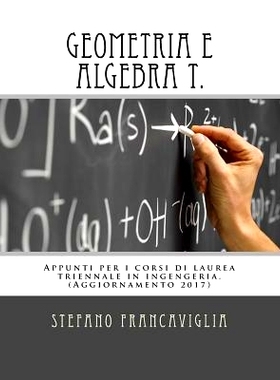 预订 Geometria e Algebra T.: Appunti per i corsi di laurea triennale in ingegneria. Teoria ed esercizi (svolti). Aggiorn