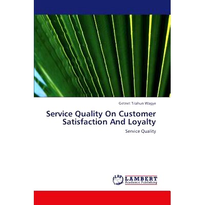 预订 Service Quality on Customer Satisfaction and Loyalty: 9783659415418