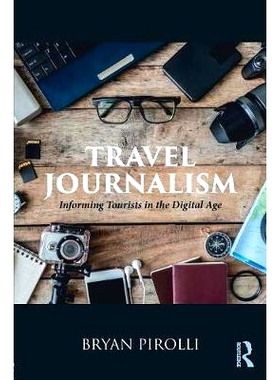 预订 Travel Journalism: Informing Tourists in the Digital Age 旅游新闻学：在数字时代向游客提供信息: 9781138086975