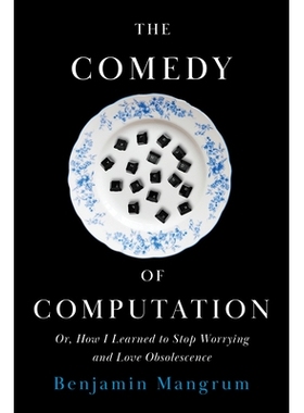 预订 The Comedy of Computation: Or, How I Learned to Stop Worrying and Love Obsolescence 计算的喜剧：或者，我如何学会不
