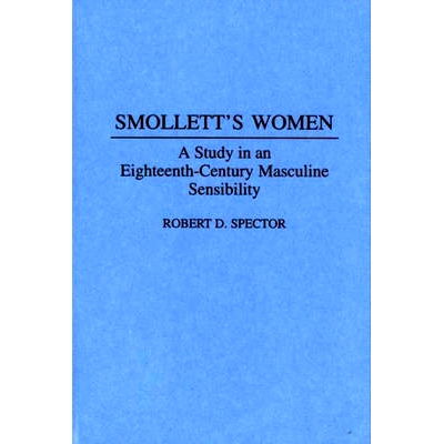 预订 Smollett’s Women: A Study in an Eighteenth-Century Masculine Sensibility: 9780313287909