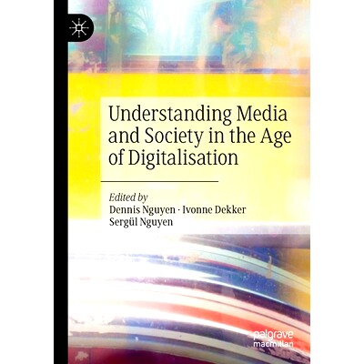 预订 Understanding Media and Society in the Age of Digitalisation 解读数字化时代的媒体与社会: 9783030385798