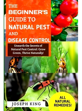 预订 The Beginner’s Guide To Natural Pest And Disease Control: Unearth the Secrets of Natural Pest Control: Grow Green,