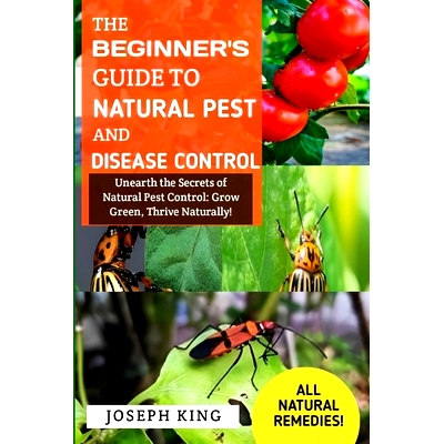 预订 The Beginner’s Guide To Natural Pest And Disease Control: Unearth the Secrets of Natural Pest Control: Grow Green,