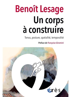 预订 Un corps à construire : tonus, posture, spatialité, temporalité 塑造身体：语气、姿势、空间性、时间性: 9782749269