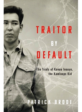 预订 Traitor by Default: The Trials of Kanao Inouye, the Kamloops Kid 默认叛徒：坎卢普斯小子 Kanao Inouye 的审判: 978145