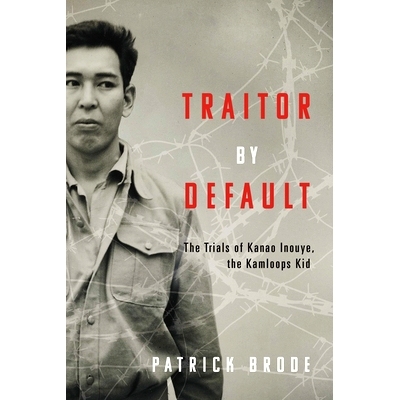预订 Traitor by Default: The Trials of Kanao Inouye, the Kamloops Kid 默认叛徒：坎卢普斯小子 Kanao Inouye 的审判: 978145