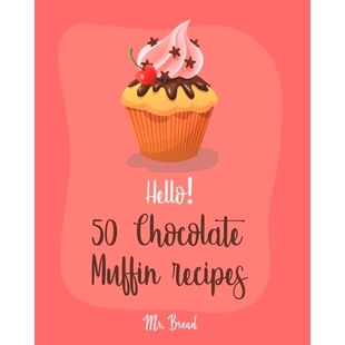 预订 Hello! 50 Chocolate Muffin Recipes: Best Chocolate Muffin Cookbook Ever For Beginners [Vegan Muffin Cookbook, Banan