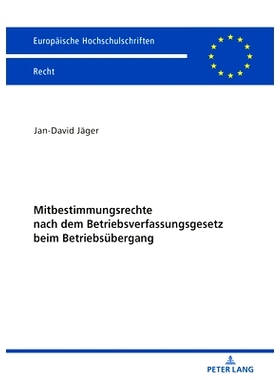 预订 Mitbestimmungsrechte nach dem Betriebsverfassungsgesetz beim Betriebsübergang: Eine Einordnung von § 613a BGB in