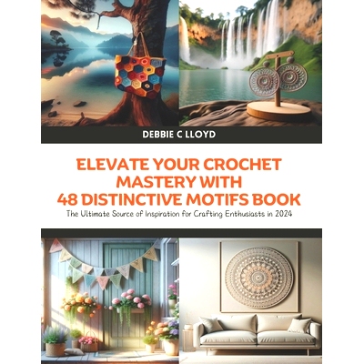 预订 Elevate Your Crochet Mastery with 48 Distinctive Motifs Book: The Ultimate Source of Inspiration for Crafting Enthu