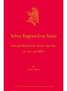 预订 Selves Engraved on Stone: Seals and Identity in the Ancient Near East, ca. 1415–1050 BCE 刻在石头上的自我：古代近