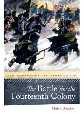 预订 The Battle for the Fourteenth Colony: America’s War of Liberation in Canada, 1774–1776 为第14殖民地而战：加拿大的