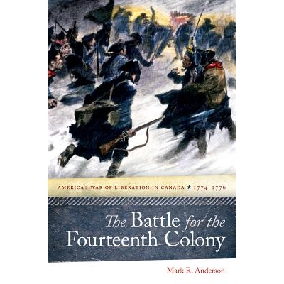 预订 The Battle for the Fourteenth Colony: America’s War of Liberation in Canada, 1774–1776 为第14殖民地而战：加拿大的