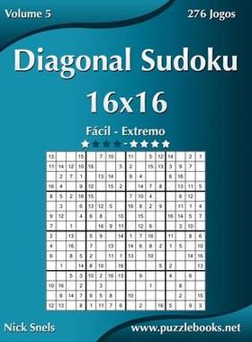 [预订]Diagonal Sudoku 16x16 - Facil Ao Extremo - Volume 5 - 276 Jogos 9781514144787