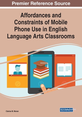 【预订】Affordances and Constraints of Mobile Phone Use in English Language Arts Classrooms