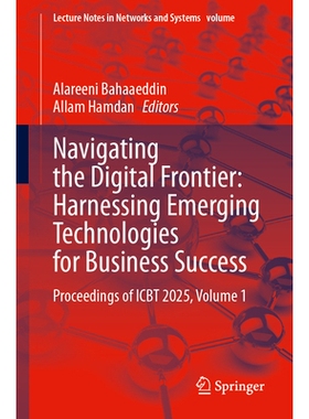 预订 Navigating the Digital Frontier: Harnessing Emerging Technologies for Business ‎Success: Proceedings of ICBT 2025,