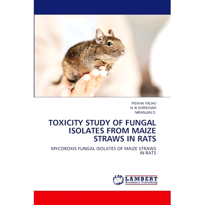 预订 TOXICITY STUDY OF FUNGAL ISOLATES FROM MAIZE STRAWS IN RATS 玉米秸秆分离真菌对大鼠的毒性研究: 9786207477883