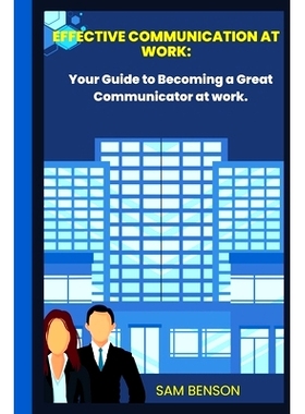 预订 Effective Communication at Work: Your Guide to Becoming a Great Communicator at work.: 9798360043256