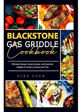 预订 Blackstone Gas Griddle Cook Book: Effortless Recipes, Insider Secrets, and Irresistible Delights for Outdoor Cookin