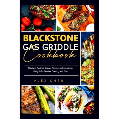 预订 Blackstone Gas Griddle Cook Book: Effortless Recipes, Insider Secrets, and Irresistible Delights for Outdoor Cookin