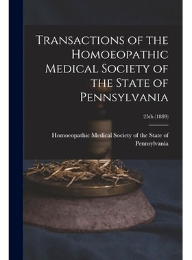预订 Transactions of the Homoeopathic Medical Society of the State of Pennsylvania; 25th (1889): 9781013627835