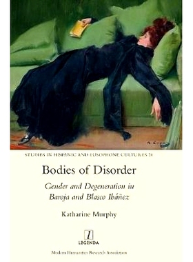 预订 Bodies of Disorder: Gender and Degeneration in Baroja and Blasco Ibanez: Gender and Degeneration in Baroja and Blas