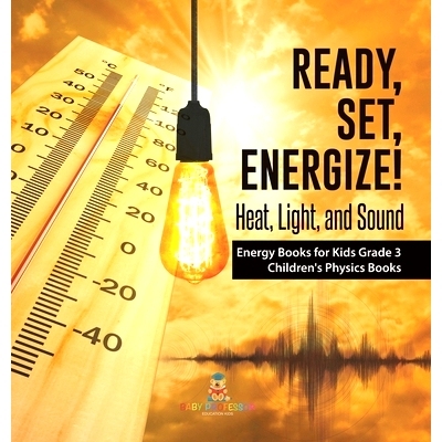 预订 Ready, Set, Energize!: Heat, Light, and Sound Energy Books for Kids Grade 3 Children’s Physics Books: 978154197294