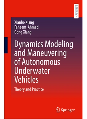预订 Dynamics Modeling and Maneuvering of Autonomous Underwater Vehicles: Theory and Practice 自主水下航行器动力学建模与
