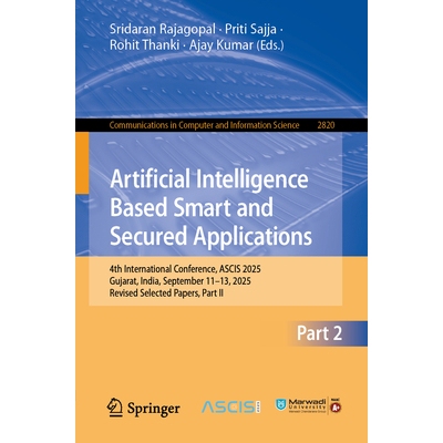 预订 Artificial Intelligence Based Smart and Secured Applications 4th International Conference, ASCIS 2025, Gujarat, Ind