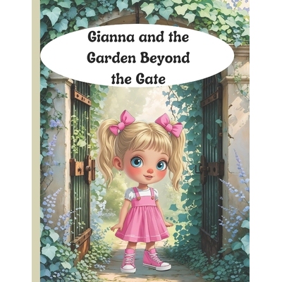 预订 Gianna and the Garden Beyond the Gate: A magical journey through feelings, flowers, and friendship. 9798243696463