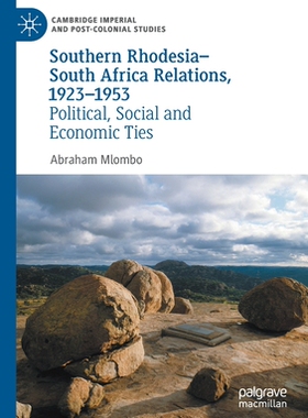 【预订】Southern Rhodesia-South Africa Relations, 1923-1953: Political, Social and Economic Ties 9783030542856