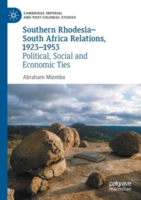 【预订】Southern Rhodesia-South Africa Relations, 1923-1953: Political, Social and Economic Ties 9783030542856