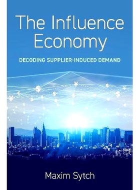 预订 The Influence Economy: Decoding Supplier-Induced Demand: 9780197665152