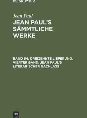 【预订】Dreizehnte Lieferung. Vierter Band: Jean Paul’s literarischer Nach 9783111233123