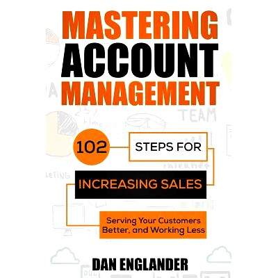 预订 Mastering Account Management: 102 Steps for Increasing Sales, Serving Your Customers Better, and Working Less: 9781