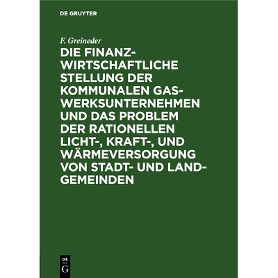 预订 Die finanzwirtschaftliche Stellung der kommunalen Gaswerksunternehmen und das Problem der rationellen Licht-, Kraft