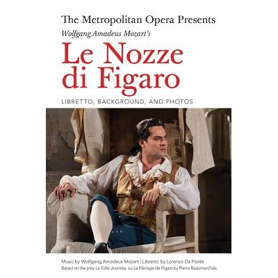 预订 The Metropolitan Opera Presents: Wolfgang Amadeus Mozart’s Le Nozze di Figaro: Libretto, Background and Photos 大