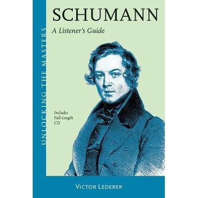预订 Schumann: A Listener’s Guide 舒曼：听众指南: 9781574674880