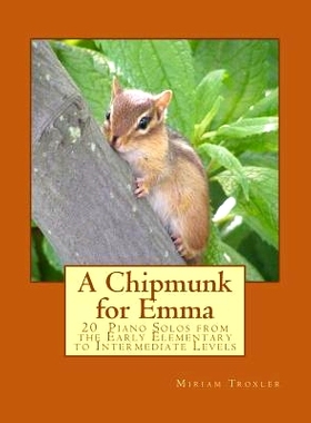 预订 A Chipmunk for Emma: 20 Piano Solos from the Early Elementary to Intermediate Levels: 9781505224375