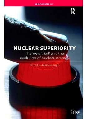 预订 Nuclear Superiority: The ’New Triad’ and the Evolution of American Nuclear Strategy 核优势：“新的三位一体”和美