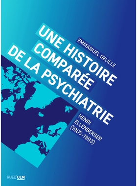 预订 Une histoire comparée de la psychiatrie : Henri Ellenberger (1905-1993) 精神病学比较史：亨利·埃伦伯格（Henri Elle