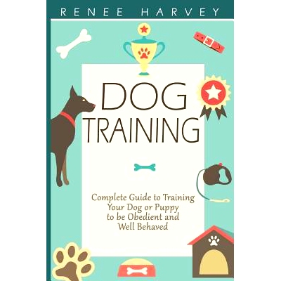 预订 Dog Training: Complete Guide to Training Your Dog or Puppy To Be Obedient and Well Behaved: 9781511562607