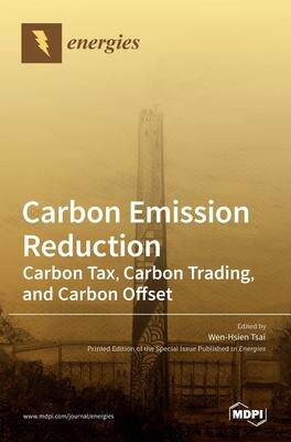 [预订]Carbon Emission Reduction: Carbon Tax, Carbon Trading, and Carbon Offset 9783036501604