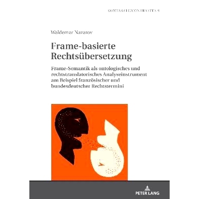 预订 Frame-basierte Rechtsübersetzung: Frame-Semantik als ontologisches und rechtstranslatorisches Analyseinstrument am