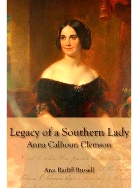 预订 Legacy of a Southern Lady: Anna Calhoun Clemson: 9780979606601